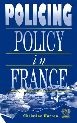 Policing Policy in France - Horton, Christine