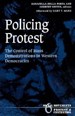 Policing Protest: The Control of Mass Demonstrations in Western Democracies Volume 6 - Della Porta, Donatella Della Porta, and Reiter, Herbert Reiter (Contributions by)