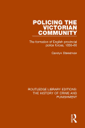 Policing the Victorian Community: The Formation of English Provincial Police Forces, 1856-80