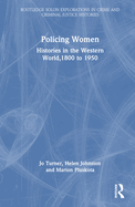 Policing Women: Histories in the Western World, 1800 to 1950