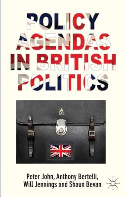 Policy Agendas in British Politics - John, P, and Bertelli, A, and Jennings, W