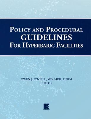Policy and Procedural Guidelines for Hyperbaric Facilities - O'Neill, Owen J (Editor)
