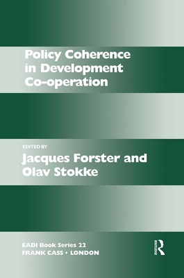 Policy Coherence in Development Co-operation - Forster, Jacques (Editor), and Stokke, Olav Schram (Editor)