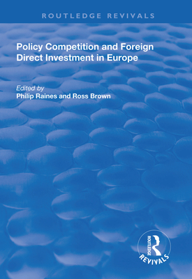 Policy Competition and Foreign Direct Investment in Europe - Raines, Philip (Editor), and Brown, Ross (Editor)