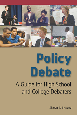 Policy Debate: A Guide for High School and College Debaters - Briscoe, Shawn F