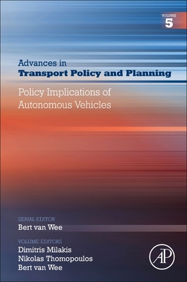 Policy Implications of Autonomous Vehicles - Milakis, Dimitris (Editor), and Thomopoulos, Nikolas (Editor), and Wee, Bert Van (Editor)