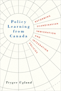 Policy Learning from Canada: Reforming Scandinavian Immigration and Integration Policies