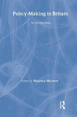 Policy-Making in Britain: An Introduction - Mullard, Maurice (Editor)