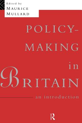 Policy-Making in Britain: An Introduction - Mullard, Maurice (Editor)