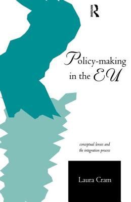 Policy-Making in the European Union: Conceptual Lenses and the Integration Process - Cram, Laura