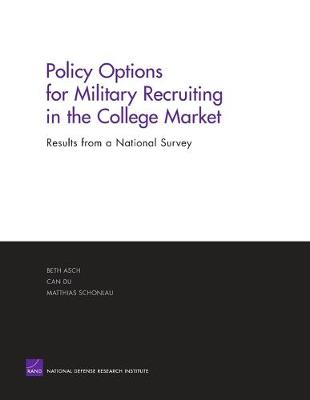 Policy Options for Military Recruiting in the College Market: Results from a National Survey - Asch, Beth J