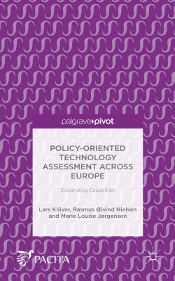 Policy-Oriented Technology Assessment Across Europe: Expanding Capacities - Kluver, Lars (Editor), and Ojvind Nielsen, Rasmus (Editor), and Jorgensen, Marie Louise (Editor)