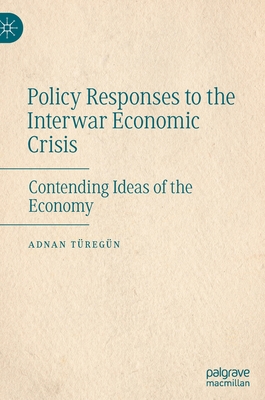 Policy Responses to the Interwar Economic Crisis: Contending Ideas of the Economy - Tregn, Adnan