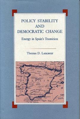 Policy Stability and Democratic Change: Energy in Spain's Transition - Lancaster, Thomas D