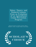 Policy, Theory, and Research Lessons from an Evaluation of an Agricultural Crime Prevention Program - Scholar's Choice Edition
