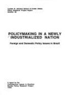 Policymaking in a Newly Industrialized Nation: Foreign and Domestic Policy Issues in Brazil: A Report