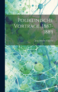 Poliklinische Vortrage, 1887-1889