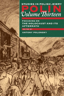 Polin: Studies in Polish Jewry Volume 13: Focusing on the Holocaust and Its Aftermath - Polonsky, Antony
