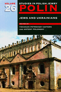 Polin: Studies in Polish Jewry Volume 26: Jews and Ukrainians