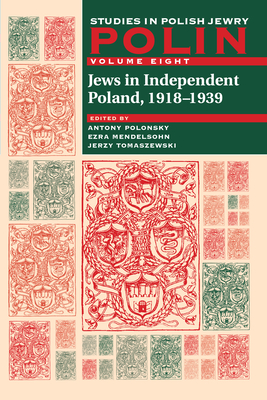 Polin: Studies in Polish Jewry Volume 8: Jews in Independent Poland, 1918-1939 - Polonsky, Antony (Editor), and Tomaszewski, Jerzy (Editor), and Mendelsohn, Ezra (Editor)