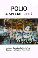 Polio, a Special Ride?: One Nurse's Real Life Story of Her Experiences with Polio and Its Life-Long Ramifications in and Through Her Brother - Hawksford, Diane Zemke, R.N., M.A.