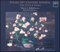 Polish 20th Century Sonatas for Flute & Piano - Bernard Job (piano); Marta A. Balinska (flute)