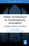 Polish Architecture in Contemporary Innovation: Thoughts, Dreams and Places