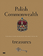 Polish Commonwealth Treasures: On the History of Polish Collecting from the 13th Century to the Late 18th