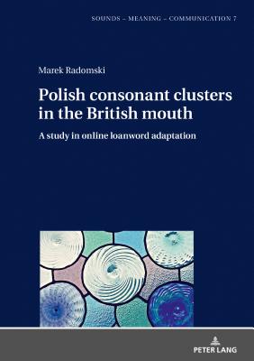 Polish consonant clusters in the British mouth: A study in online loanword adaptation - Radomski, Marek