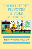 Polish Herbs, Flowers and Folk Medicine - Knab, Sophie Hodorowicz