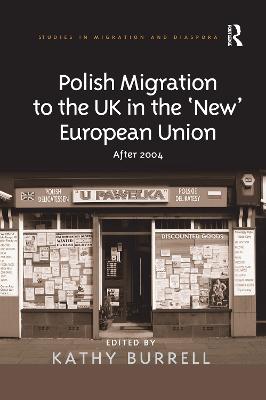 Polish Migration to the UK in the 'New' European Union: After 2004 - Burrell, Kathy (Editor)