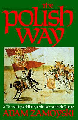 Polish Way: A Thousand-Year History of the Poles and Their Culture - Zamoyski, Adam