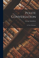 Polite Conversation: In Three Dialogues