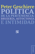 Politica de la Pertenencia: Brujeria, Autoctonia E Intimidad - Geschiere, Peter, Professor, and Schussheim, Victoria (Translated by), and Viqueira, Juan Pedro (Prologue by)