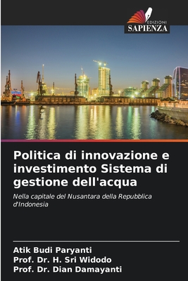 Politica di innovazione e investimento Sistema di gestione dell'acqua - Paryanti, Atik Budi, and Widodo, Prof H Sri, Dr., and Damayanti, Prof Dian, Dr.