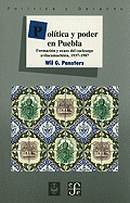 Politica y Poder En Puebla: Formacion y Ocaso del Cacicazgo Avilacamachista, 1937-1987