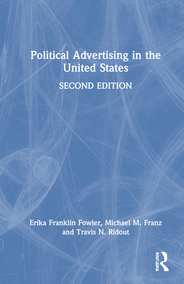 Political Advertising in the United States - Franklin Fowler, Erika, and Franz, Michael M, and Ridout, Travis N