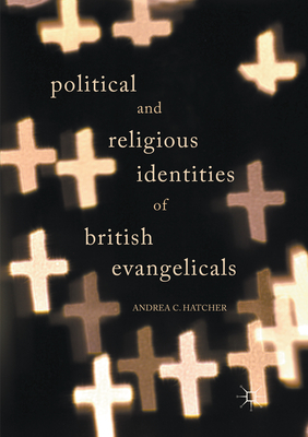 Political and Religious Identities of British Evangelicals - Hatcher, Andrea C