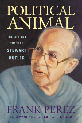 Political Animal: The Life and Times of Stewart Butler - Perez, Frank, and Fieseler, Robert W (Foreword by)