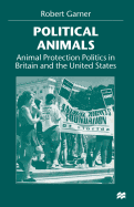 Political Animals: Animal Protection Politics in Britain and the United States