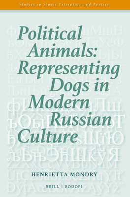 Political Animals: Representing Dogs in Modern Russian Culture - Mondry, Henrietta