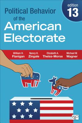 Political Behavior of the American Electorate - Flanigan, William H, and Zingale, Nancy H, and Theiss-Morse, Elizabeth A