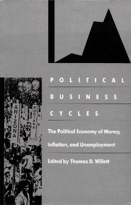 Political Business Cycles: The Political Economy of Money, Inflation, and Unemployment - Willett, Thomas D (Editor)