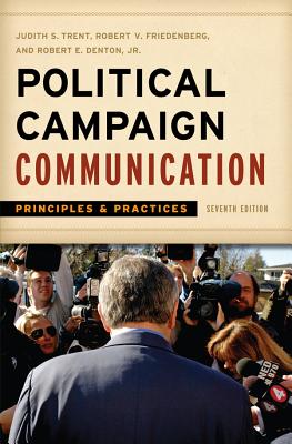 Political Campaign Communication: Principles and Practices - Trent, Judith S, and Friedenberg, Robert V, and Denton, Robert E, Jr.