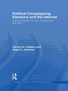 Political Campaigning, Elections and the Internet: Comparing the US, UK, France and Germany