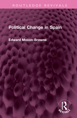 Political Change in Spain - Moxon-Browne, Edward