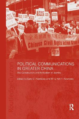 Political Communications in Greater China: The Construction and Reflection of Identity - Rawnsley, Gary D (Editor), and Rawnsley, Ming-Yeh T (Editor)