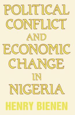 Political Conflict and Economic Change in Nigeria - Bienen, Henry