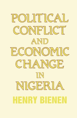 Political Conflict and Economic Change in Nigeria - Bienen, Henry