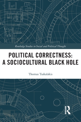Political Correctness: A Sociocultural Black Hole - Tsakalakis, Thomas